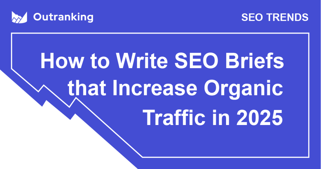 How to Write SEO Briefs that Increase Organic Traffic in 2025